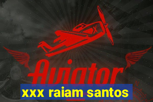 xxx raiam santos